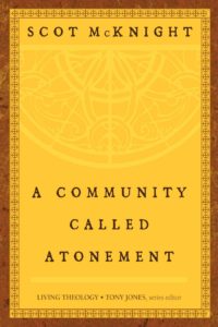 Read more about the article Scot McKnight: A community called atonement